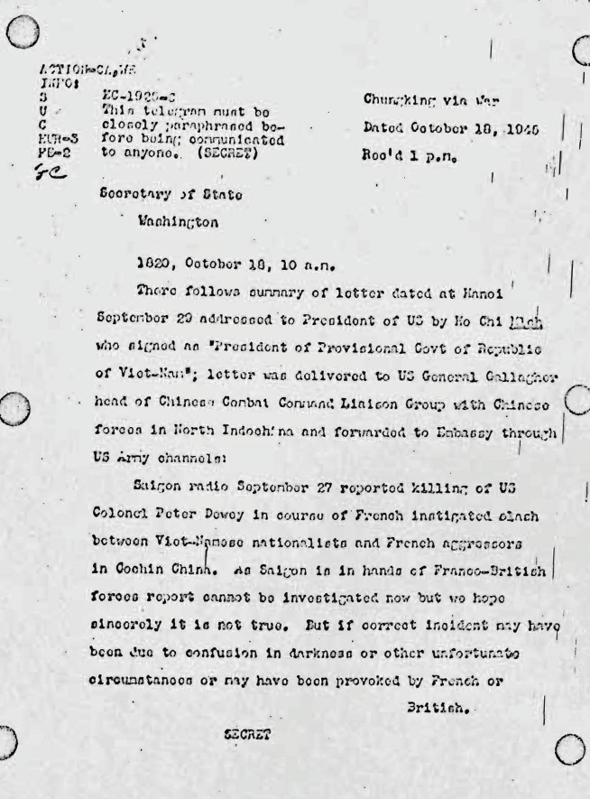 Summarizes letter from Ho Chi Minh to President of U.S., expressing sympathy at the death of Colonel Peter Dewey, O.S.S. Commander in Saigon. Enjoins President to provide advance notice of movements of American nationals, but expresses appreciation for “U.S. stand for international justice and peace.” Image and caption: Pentagon Papers, Part I.