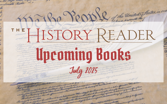 Hot History Reads: July 2025