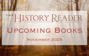 The History Reader Upcoming Books November 2025