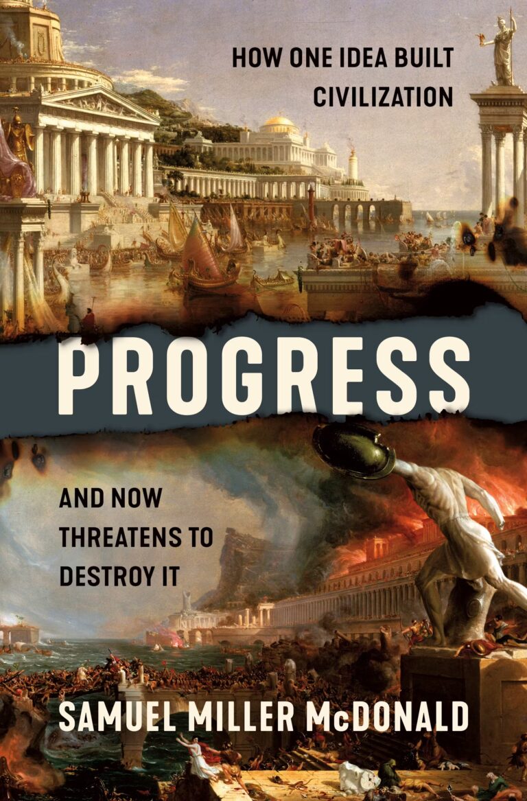 Progress: How One Idea Built Civilization and Now Threatens to Destroy It by Samuel Miller McDonald