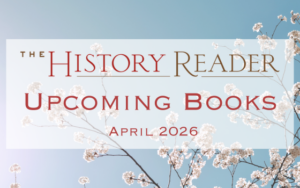 The History Reader Upcoming Books for April 2026