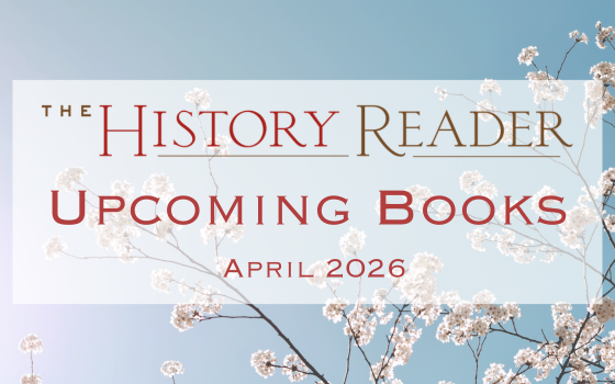 The History Reader Upcoming Books for April 2026
