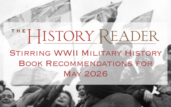 Stirring WWII Military History Book Recommendations for May 2026